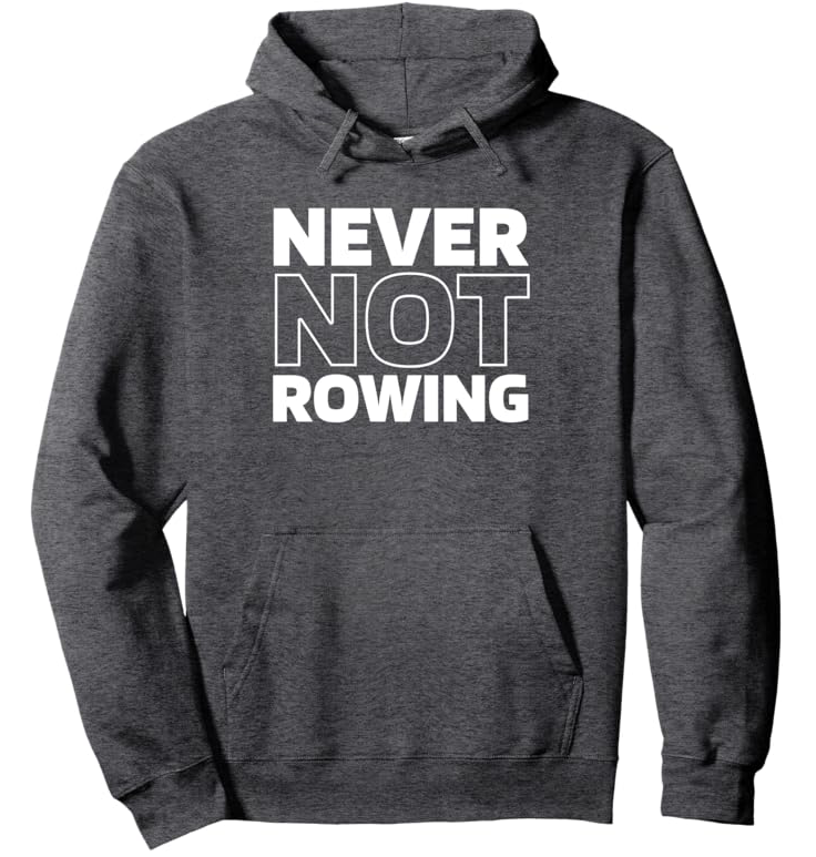 Never Not Rowing Hoodie