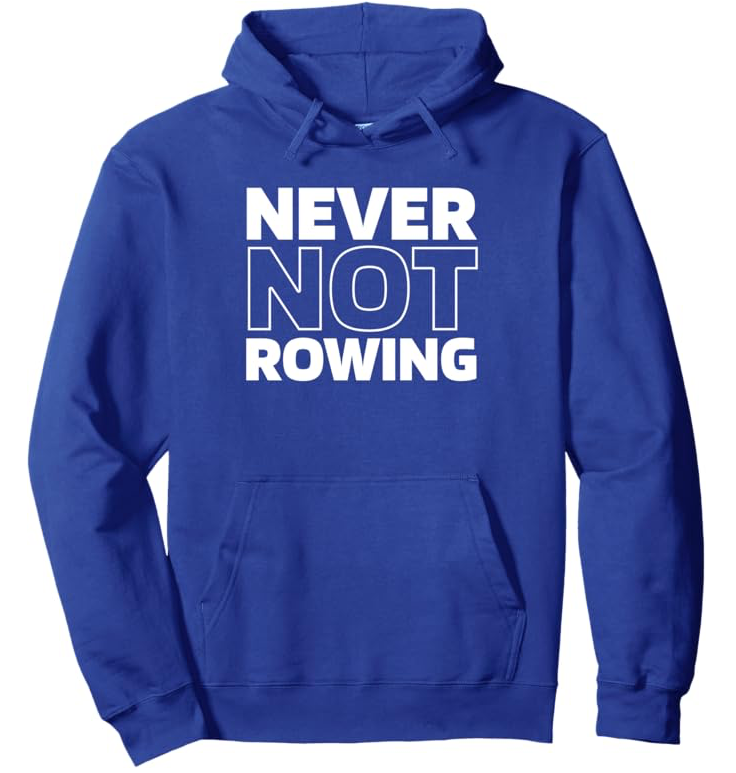 Never Not Rowing Hoodie